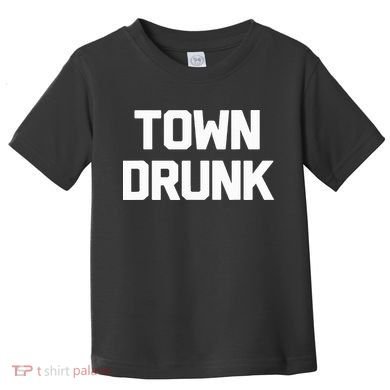 Town Drunk Novelty Saying Alcohol Drinking Gift Toddler T-Shirt