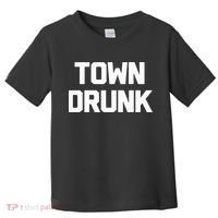 Town Drunk Novelty Saying Alcohol Drinking Gift Toddler T-Shirt thumb 0