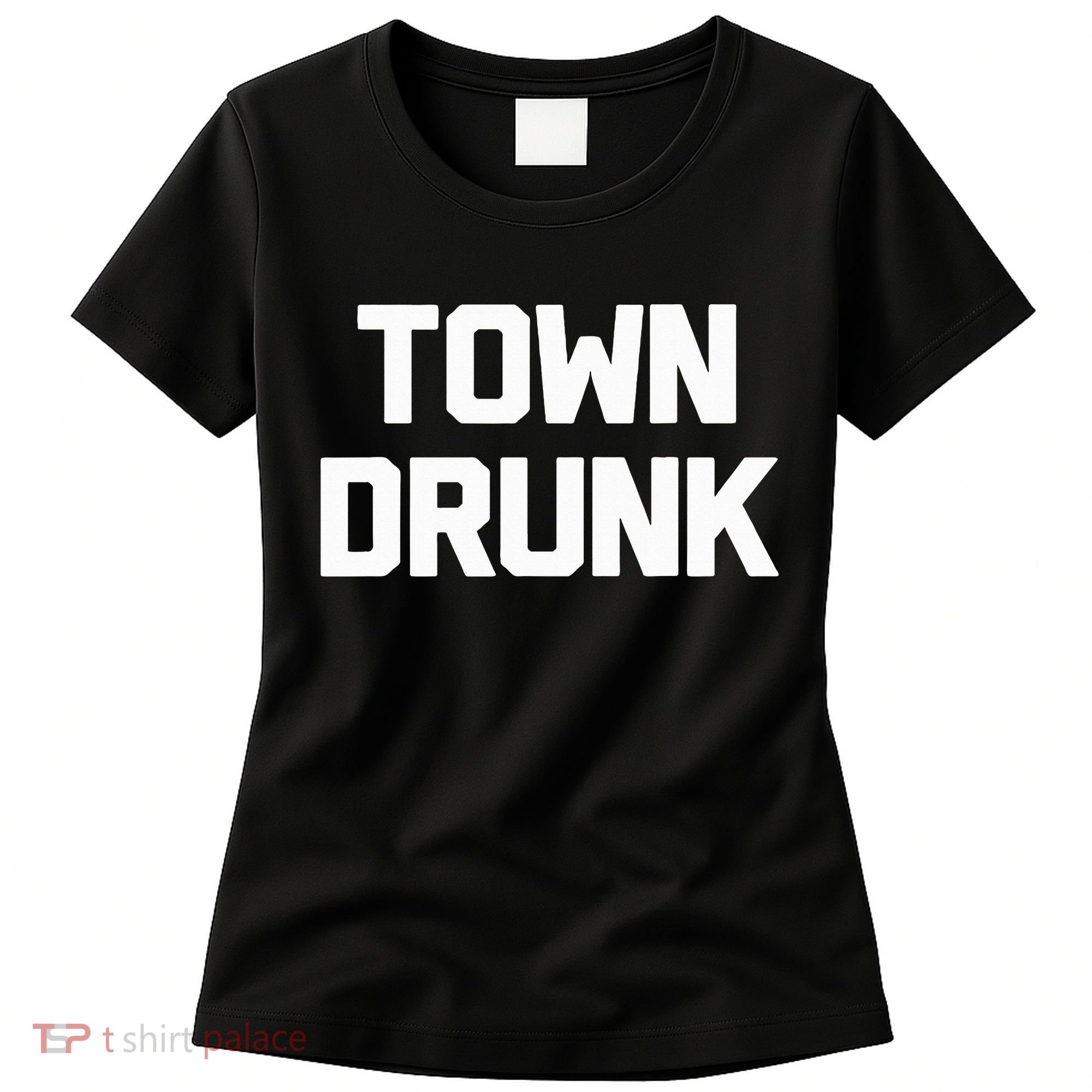 Town Drunk Novelty Saying Alcohol Drinking Gift Women's T-Shirt