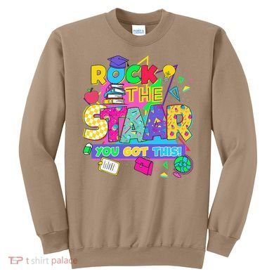 Test Day New- Rock The Test Teacher Testing Day You Got Sweatshirt