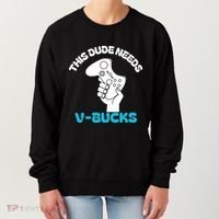 This Dude Needs V Bucks Funny This Dude Gamers Gift Women's Sweatshirt thumb 0