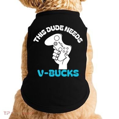 This Dude Needs V Bucks Funny This Dude Gamers Gift Doggie Tank