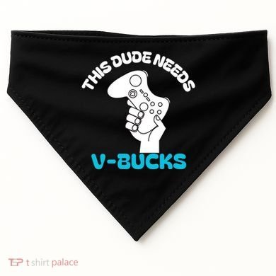 This Dude Needs V Bucks Funny This Dude Gamers Gift USA-Made Doggie Bandana