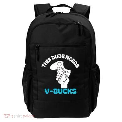 This Dude Needs V Bucks Funny This Dude Gamers Gift Backpack