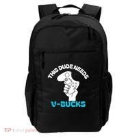 This Dude Needs V Bucks Funny This Dude Gamers Gift Backpack thumb 0