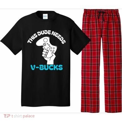 This Dude Needs V Bucks Funny This Dude Gamers Gift Pajama Set