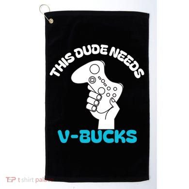 This Dude Needs V Bucks Funny This Dude Gamers Gift Golf Towel