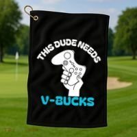 This Dude Needs V Bucks Funny This Dude Gamers Gift Golf Towel thumb 1