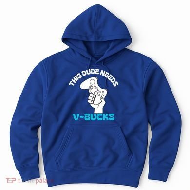 This Dude Needs V Bucks Funny This Dude Gamers Gift Hoodie