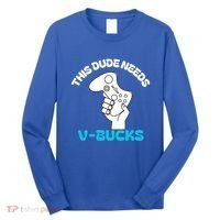 This Dude Needs V Bucks Funny This Dude Gamers Gift Long Sleeve Shirt thumb 0