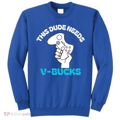 This Dude Needs V Bucks Funny This Dude Gamers Gift Sweatshirt