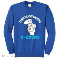 This Dude Needs V Bucks Funny This Dude Gamers Gift Sweatshirt thumb 0
