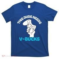 This Dude Needs V Bucks Funny This Dude Gamers Gift T-Shirt thumb 0