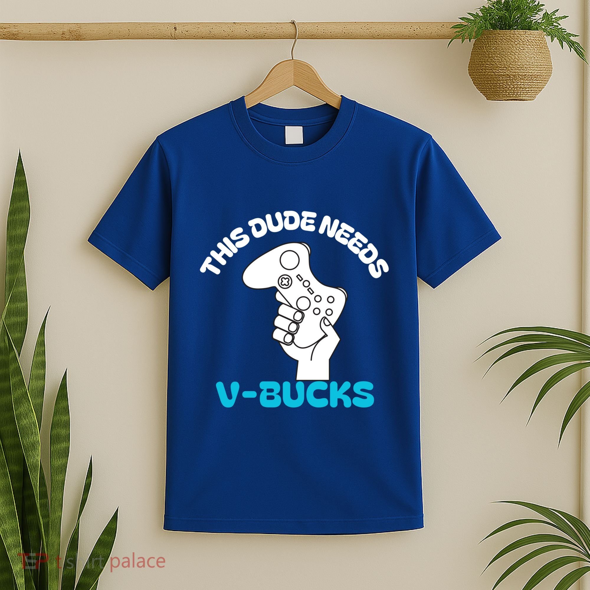 This Dude Needs V Bucks Funny This Dude Gamers Gift T-Shirt