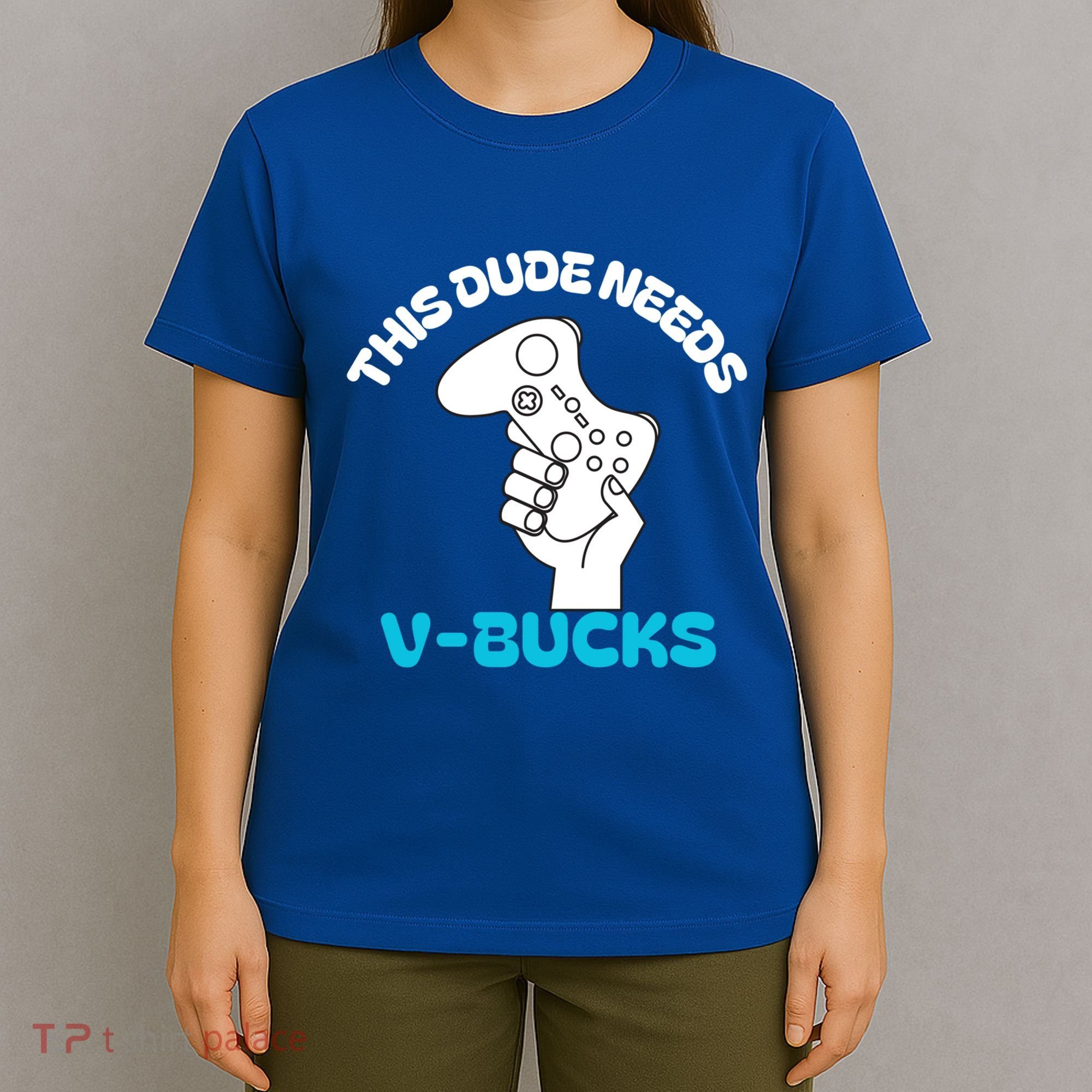 This Dude Needs V Bucks Funny This Dude Gamers Gift T-Shirt