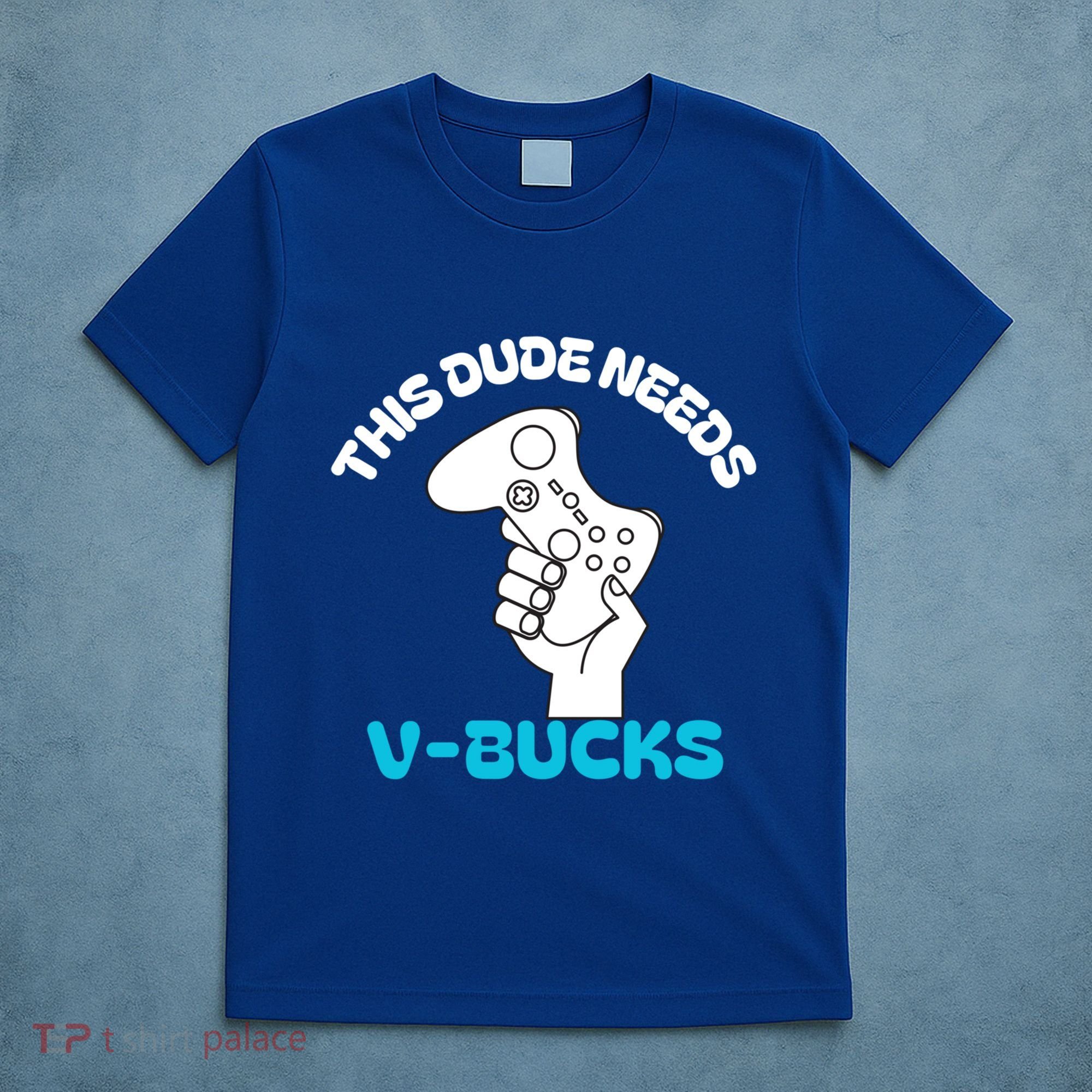 This Dude Needs V Bucks Funny This Dude Gamers Gift T-Shirt