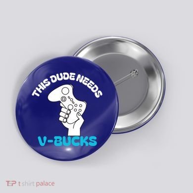 This Dude Needs V Bucks Funny This Dude Gamers Gift Button