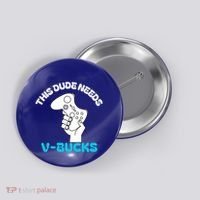 This Dude Needs V Bucks Funny This Dude Gamers Gift Button thumb 0