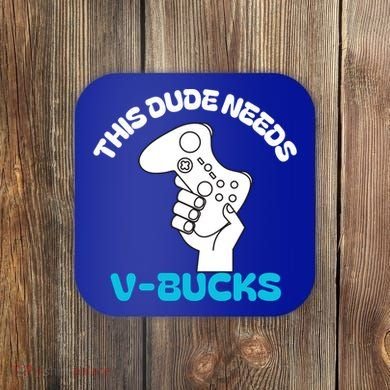 This Dude Needs V Bucks Funny This Dude Gamers Gift Coaster