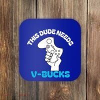 This Dude Needs V Bucks Funny This Dude Gamers Gift Coaster thumb 0