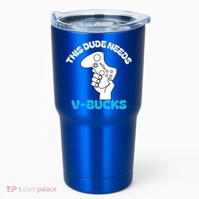 This Dude Needs V Bucks Funny This Dude Gamers Gift Tumbler