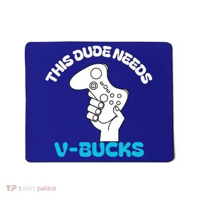 This Dude Needs V Bucks Funny This Dude Gamers Gift Mousepad
