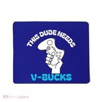 This Dude Needs V Bucks Funny This Dude Gamers Gift Mousepad thumb 0