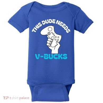 This Dude Needs V Bucks Funny This Dude Gamers Gift Baby Bodysuit