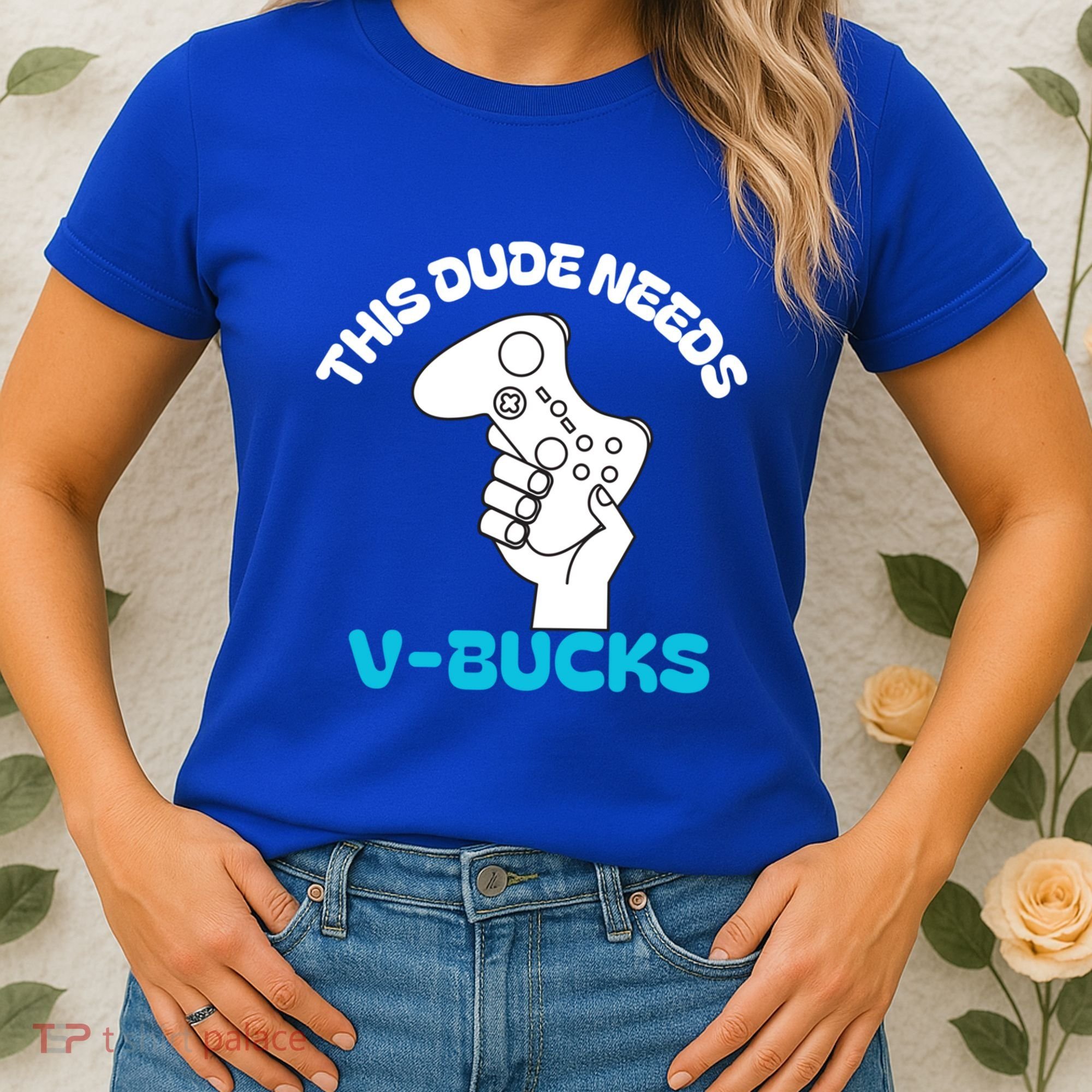 This Dude Needs V Bucks Funny This Dude Gamers Gift Women's T-Shirt