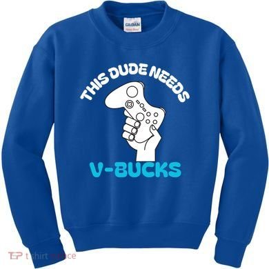 This Dude Needs V Bucks Funny This Dude Gamers Gift Kids Sweatshirt