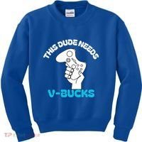 This Dude Needs V Bucks Funny This Dude Gamers Gift Kids Sweatshirt thumb 0