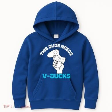 This Dude Needs V Bucks Funny This Dude Gamers Gift Kids Hoodie