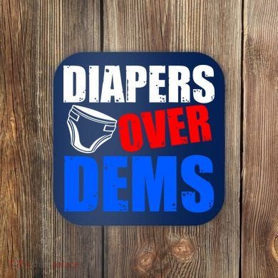 Trump Diapers Over Dems Coaster