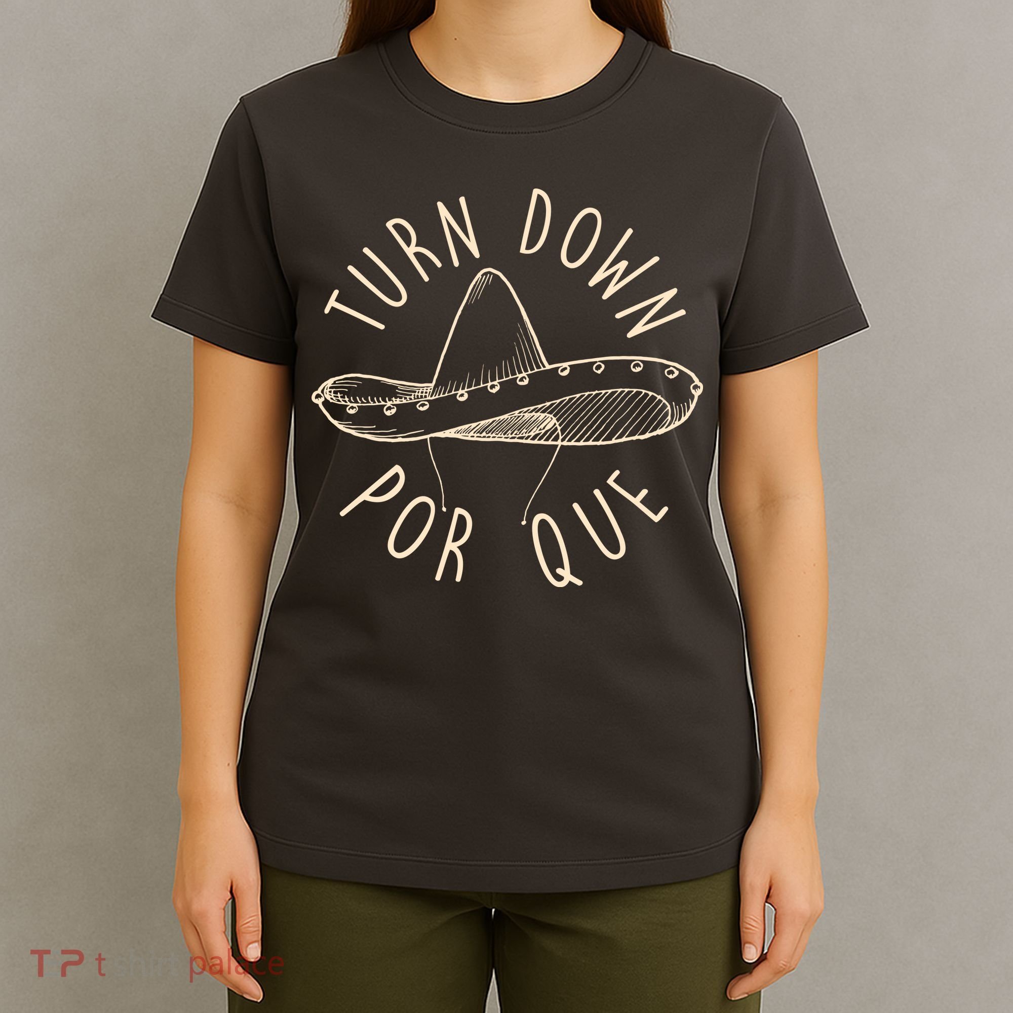 Turn Down Por Que Sombrero Cinco De Mayo T-Shirt
