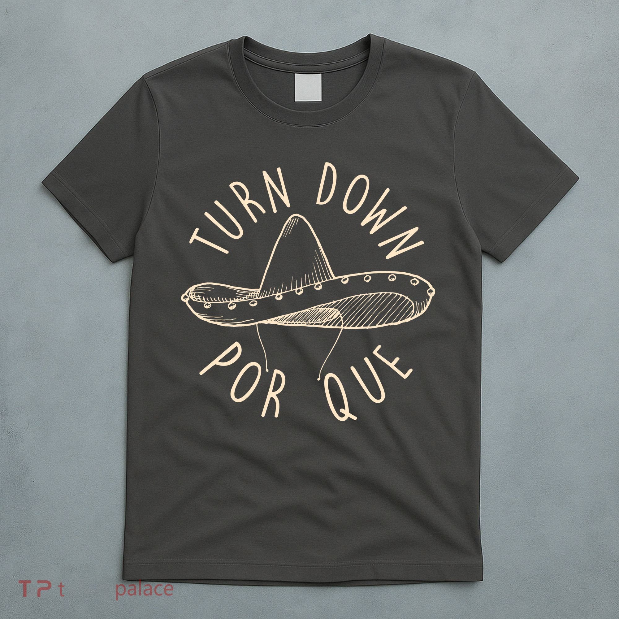 Turn Down Por Que Sombrero Cinco De Mayo T-Shirt