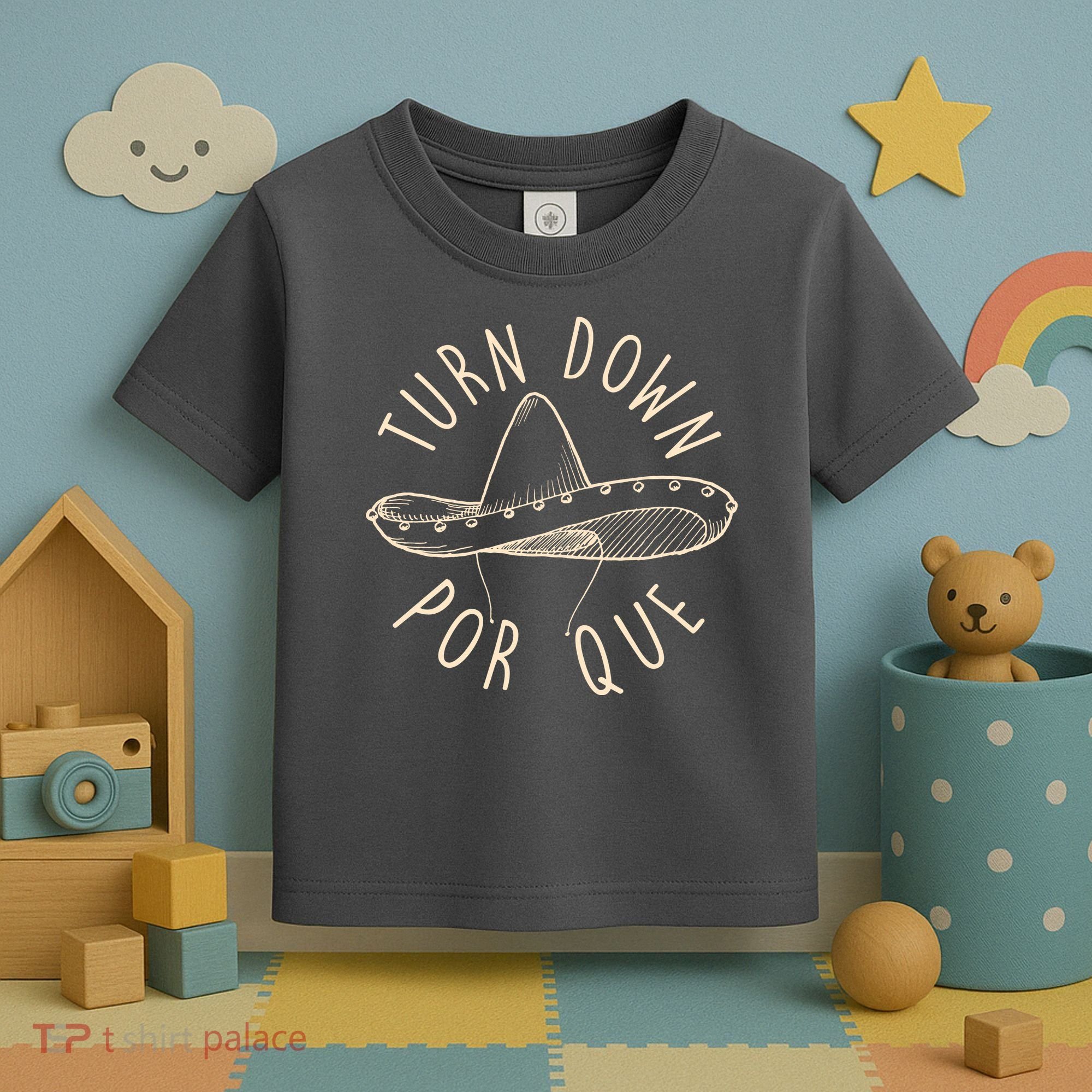 Turn Down Por Que Sombrero Cinco De Mayo Toddler T-Shirt