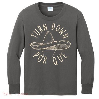 Turn Down Por Que Sombrero Cinco De Mayo Kids Long Sleeve Shirt