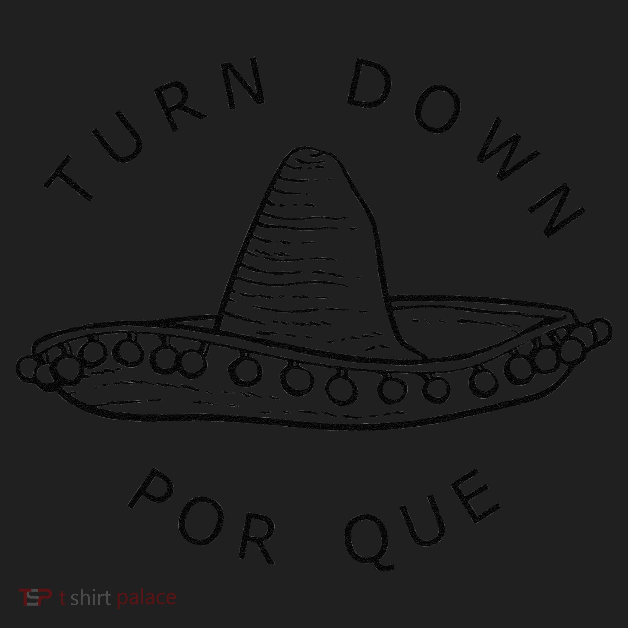 Turn Down Por Que Funny Cinco Mayo Mexican Fiesta Man Hat