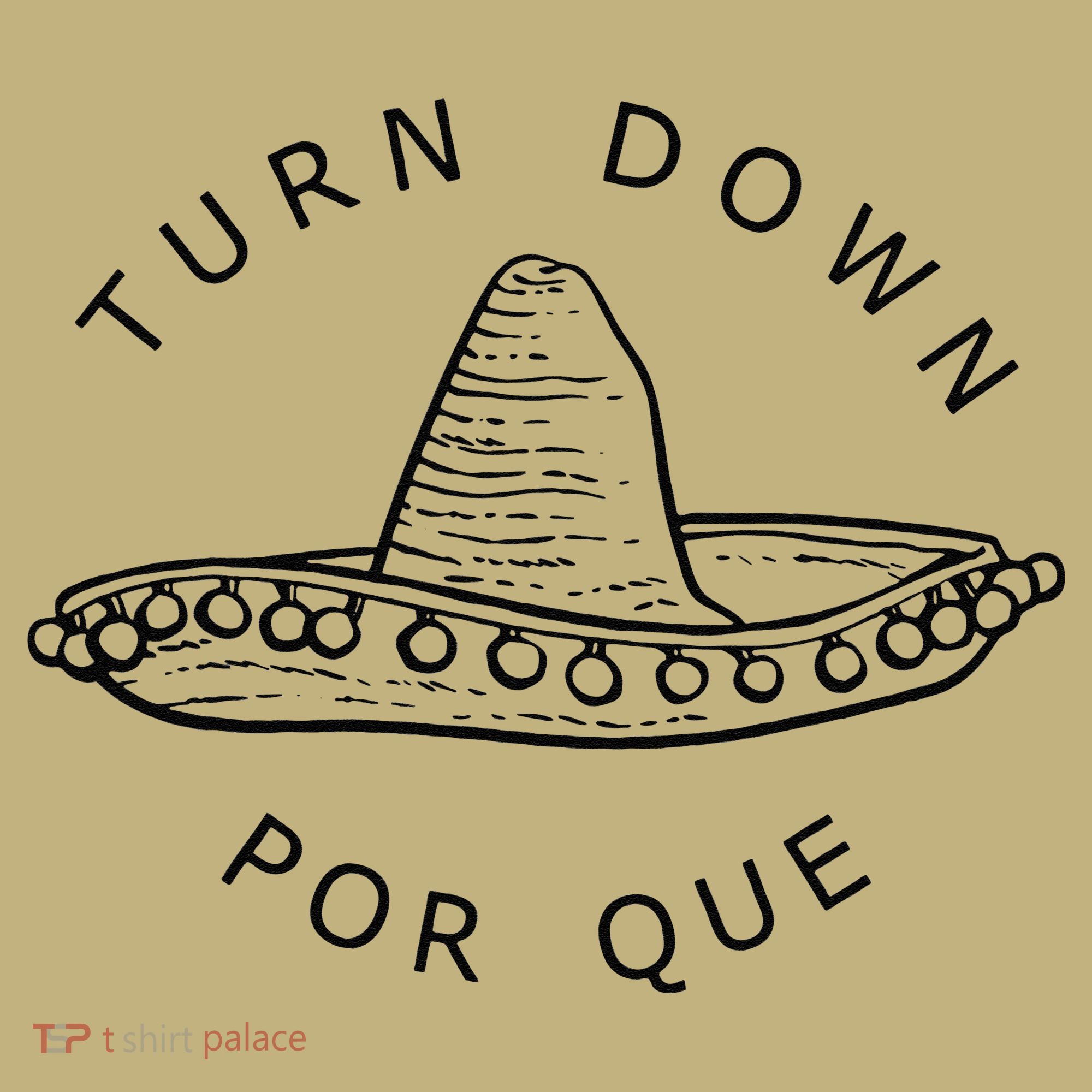 Turn Down Por Que Funny Cinco Mayo Mexican Fiesta Man Long Sleeve Shirt