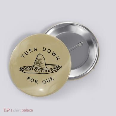 Turn Down Por Que Funny Cinco Mayo Mexican Fiesta Man Button