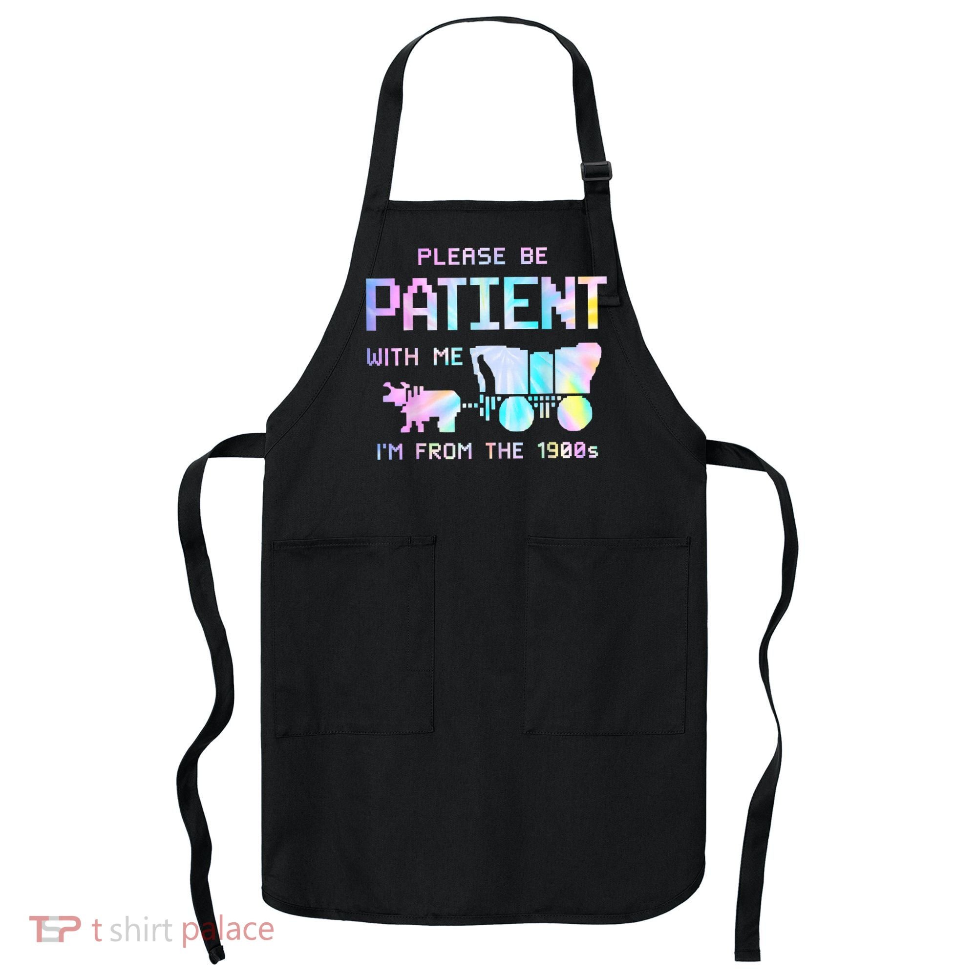 Tie Dye Please Be Patient With Me Im From The 1900s Gift Apron
