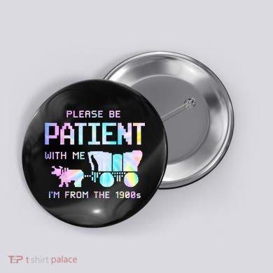 Tie Dye Please Be Patient With Me Im From The 1900s Gift Button