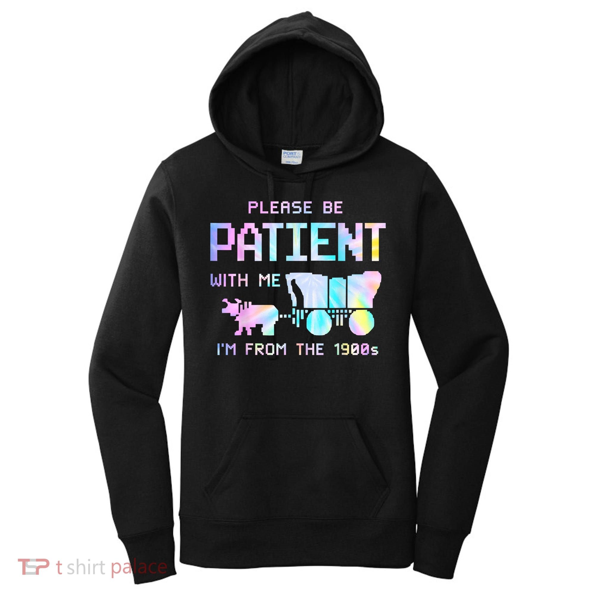 Tie Dye Please Be Patient With Me Im From The 1900s Gift Women's Hoodie