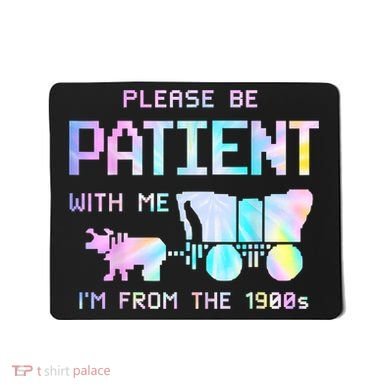 Tie Dye Please Be Patient With Me Im From The 1900s Gift Mousepad
