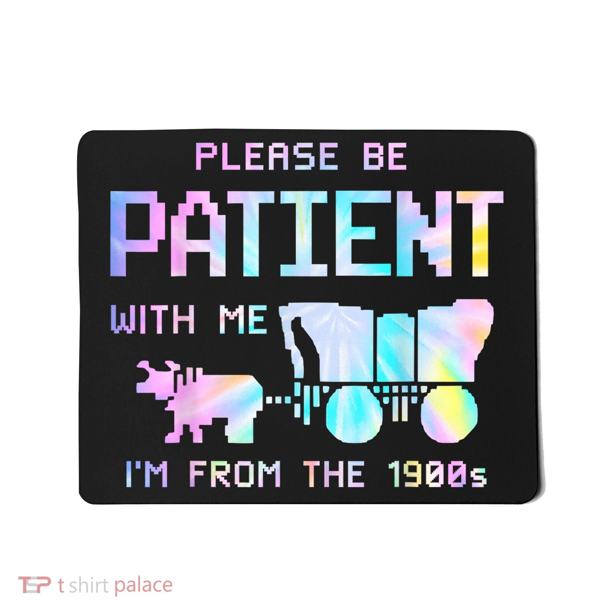 Tie Dye Please Be Patient With Me Im From The 1900s Gift Mousepad