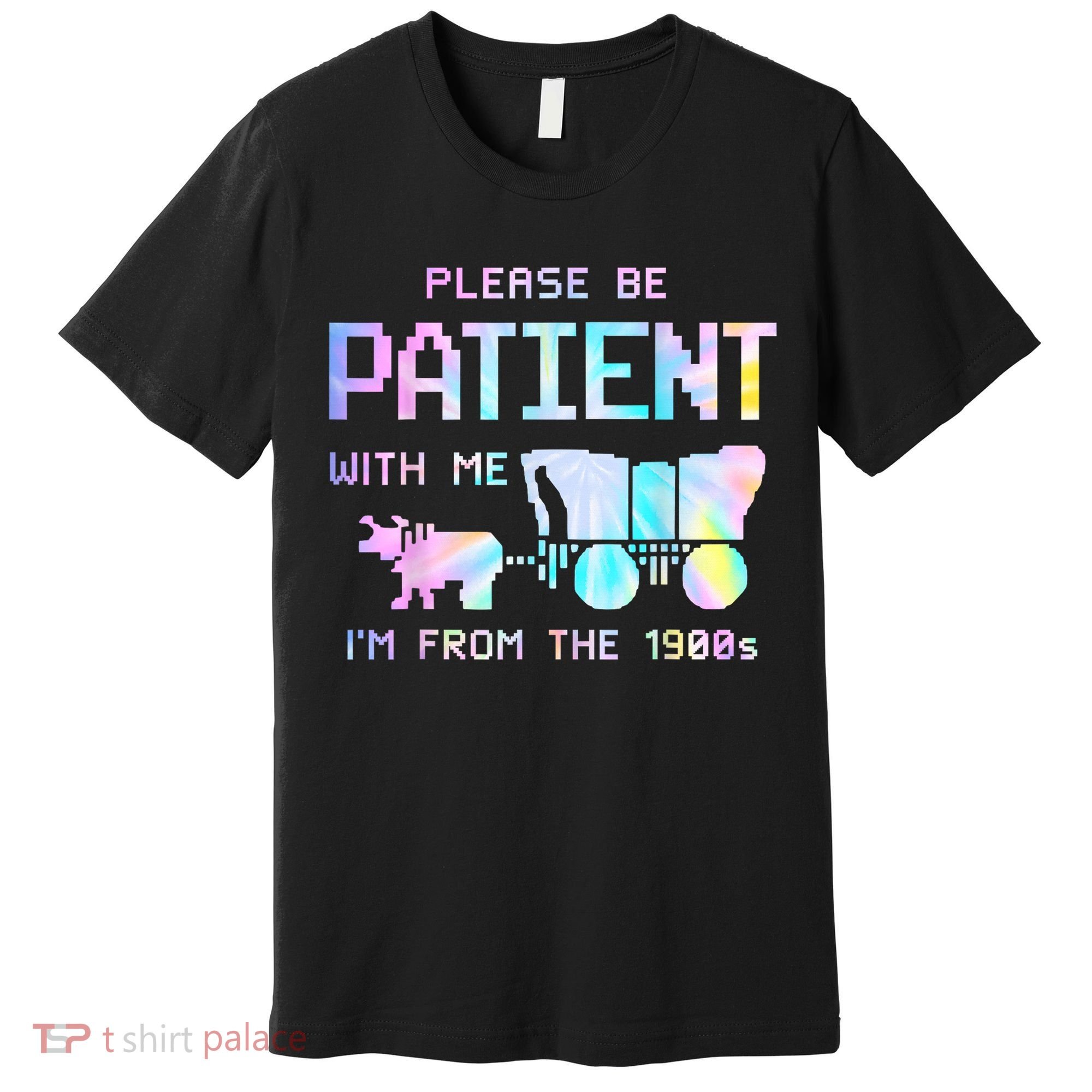 Tie Dye Please Be Patient With Me Im From The 1900s Gift Premium T-Shirt