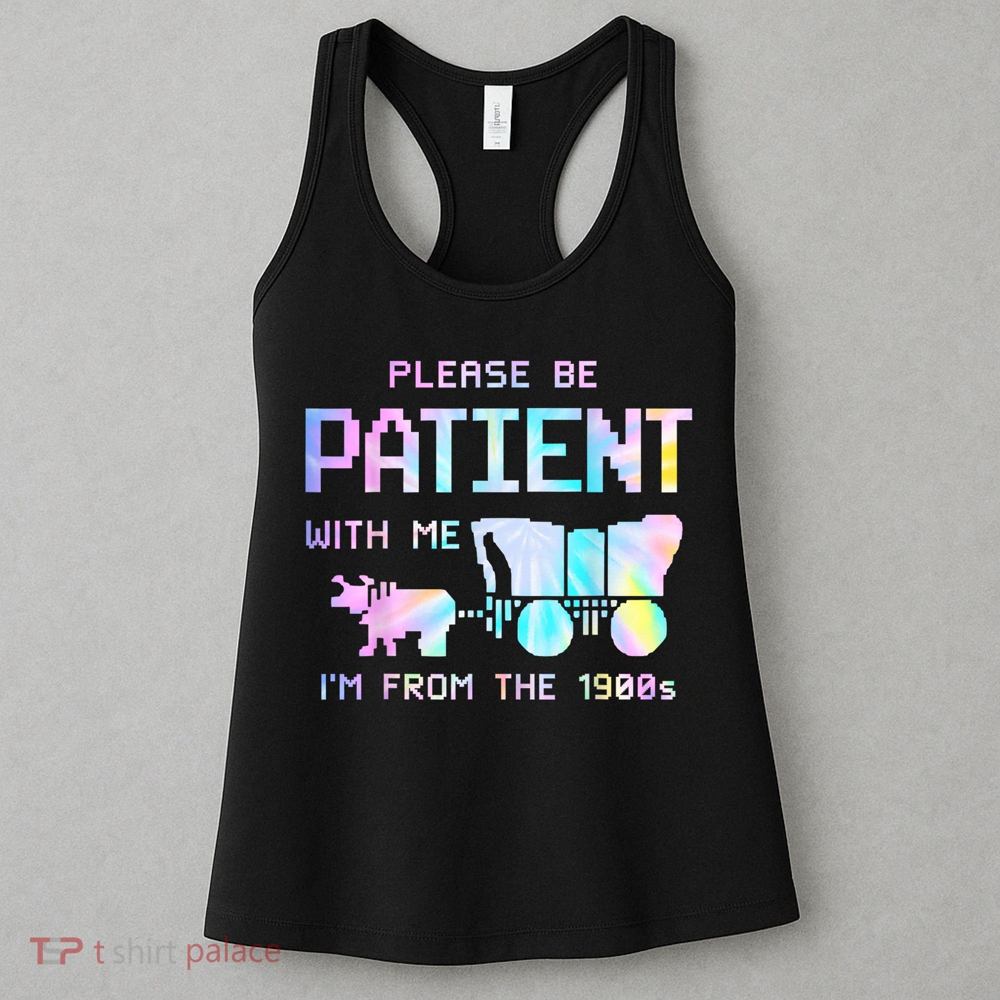 Tie Dye Please Be Patient With Me Im From The 1900s Gift Women's Tank Top