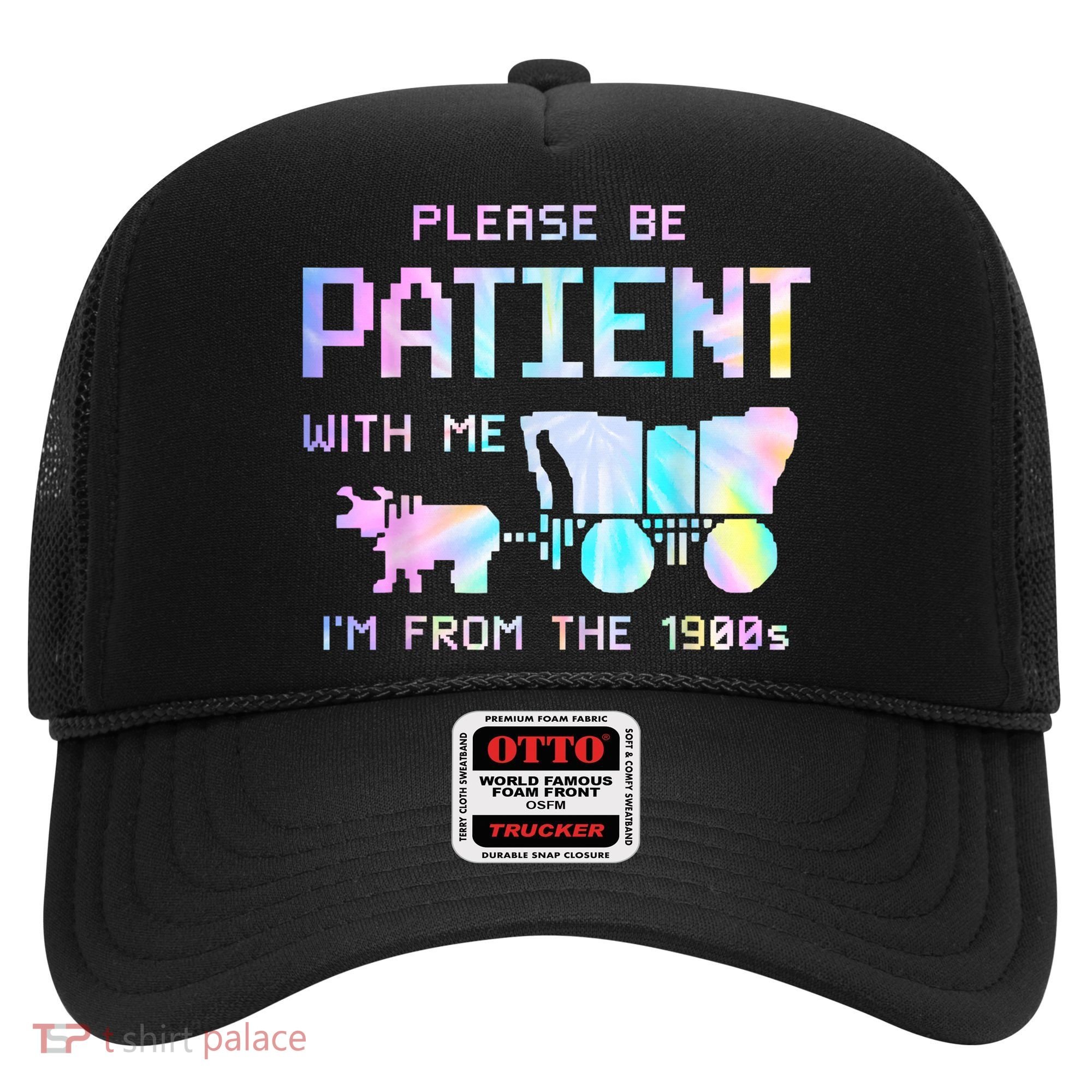 Tie Dye Please Be Patient With Me Im From The 1900s Gift Hat