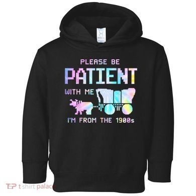 Tie Dye Please Be Patient With Me Im From The 1900s Gift Toddler Hoodie