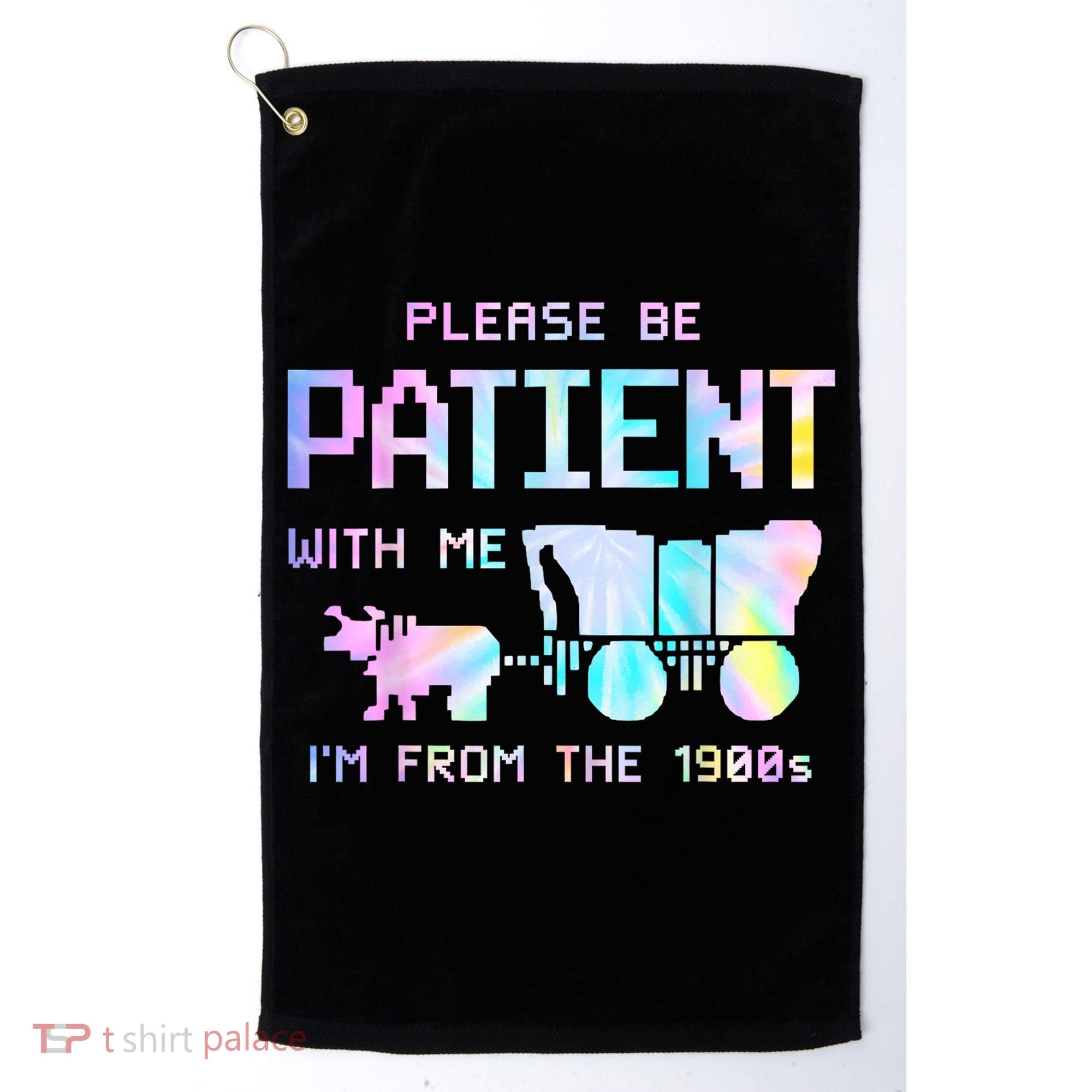Tie Dye Please Be Patient With Me Im From The 1900s Gift Golf Towel